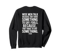Wise Men Talk Because Plato Saying of a Philosopher Sweatshirt