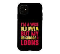 Wise Old Owl Neighbors Are Loons Funny Birdwatching Quote Case for iPhone 11