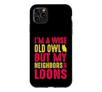 Wise Old Owl Neighbors Are Loons Funny Birdwatching Quote Case for iPhone 11 Pro Max