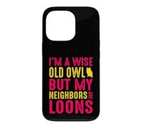 Wise Old Owl Neighbors Are Loons Funny Birdwatching Quote Case for iPhone 13 Pro