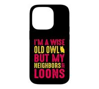 Wise Old Owl Neighbors Are Loons Funny Birdwatching Quote Case for iPhone 14 Pro