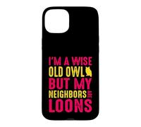 Wise Old Owl Neighbors Are Loons Funny Birdwatching Quote Case for iPhone 15 Plus