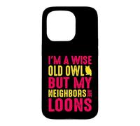 Wise Old Owl Neighbors Are Loons Funny Birdwatching Quote Case for iPhone 15 Pro