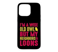 Wise Old Owl Neighbors Are Loons Funny Birdwatching Quote Case for iPhone 15 Pro Max