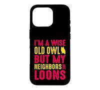 Wise Old Owl Neighbors Are Loons Funny Birdwatching Quote Case for iPhone 16 Pro