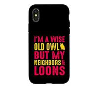Wise Old Owl Neighbors Are Loons Funny Birdwatching Quote Case for iPhone X/XS