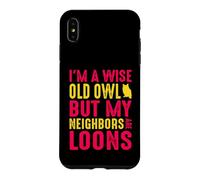 Wise Old Owl Neighbors Are Loons Funny Birdwatching Quote Case for iPhone XS Max