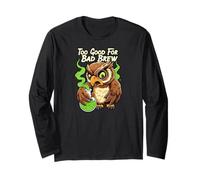 Wise Owl Too Good for Bad Brew Funny Bird Design Long Sleeve T-Shirt