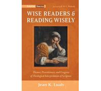 Wise Readers and Reading Wisely: Themes, Practitioners, and Exegeses of Theological Interpretation of Scripture (Lectio Sacra)