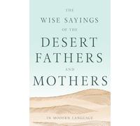 Wise Sayings Of The Desert Fathers And Mothers In Modern Lan