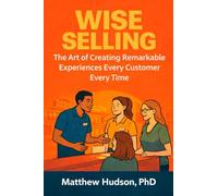 WISE Selling: The Art of Creating Remarkable Experiences Every Customer Every Time