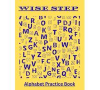WISE STEP Alphabet Practice Book for Kids: Learn Capital, Small & Cursive Letters (A-Z): A Fun Handwriting Workbook for Preschoolers and Early Learners to Master Letter Formation and Tracing Skills