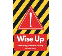 Wise Up: A Bible Study On Wisdom And Folly