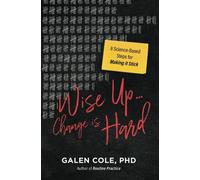 Wise Up . . . Change is Hard: 8 Science-Based Steps for Making it Stick