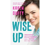 Wise Up: Irreverent Enlightenment from a Mother Who's Been Through It