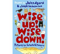 Wise Up! Wise Down!: Poems by John Agard and JonArno Lawson : An inspiring, funny and uplifting conversation through poetry for curious kids aged 7 to 70!