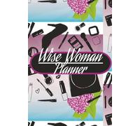 Wise Woman Planner: Every woman's Weekly Organizer for daily success
