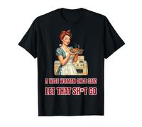 Wise Woman Said Let that Sht Go Funny Baker Value Graphic T-Shirt