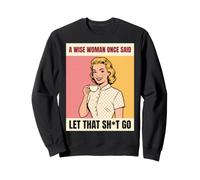 Wise Woman Said Let That Sht Go Retro Pop Art Sweatshirt