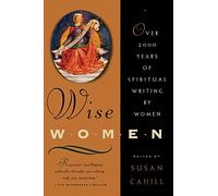 Wise Women: Over Two Thousand Years of Spiritual Writing by Women