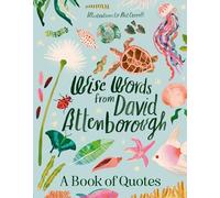 Wise Words From David Attenborough: Smart and inspiring life advice from an environmental icon, beloved author & the voice of natural history documentaries like Planet Earth, Life & The Blue Planet (Hardback) - Harper by Design Book