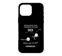 Wise Words or Wisdom Funny- Whatever Life Throws You Duck Case for iPhone 16 Pro Max