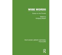 Wise Words Pbdirect: Essays on the Proverb (Routledge Library Editions: Folklore)