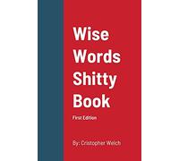 WISE WORDS SHITTY BOOK: First Edition