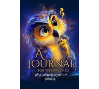 Wise Words & Witty Wings: A Journal for the Owl of Us