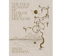 Wiseman, David - David Wiseman: The Four Seasons of Flower Fruit Mountain: An Immersive Exploration in Bronze, Porcelain, Plaster, and Glass