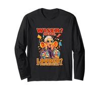 WISER? MAYBE. LOUDER? DEFINITELY. Long Sleeve T-Shirt