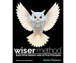 WISER Method Master Playbook: Build What Matters with AI First Principles
