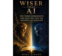 Wiser Than AI: The Three Ingredients God Gave You That No Machine Can Replicate
