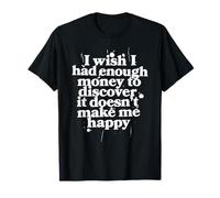 Wish I Had Enough Money Discover Doesn't Make Happy Meme T-Shirt
