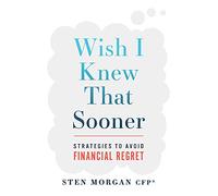 Wish I Knew That Sooner: Strategies To Avoid Financial Regret