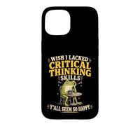 Wish i lacked Critical Thinking Skills Case for iPhone 15