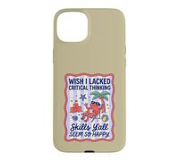 Wish I Lacked Critical Thinking Skills Y'all Seem So Happy Case for iPhone 15 Plus