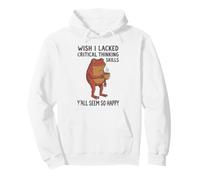 Wish I Lacked Critical Thinking Skills Y'all Seem So Happy Pullover Hoodie