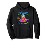 Wish I Lacked Critical Thinking Skills Y'all Seem So Happy Pullover Hoodie