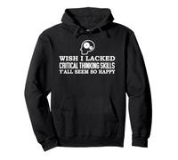 Wish I Lacked Critical Thinking Skills Y'all Seem So Happy Pullover Hoodie