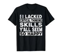 Wish I Lacked Critical Thinking Skills Yall Seem So Happy Value Graphic T-Shirt, Men, Black, XL