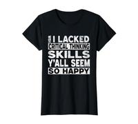 Wish I Lacked Critical Thinking Skills Yall Seem So Happy Value Graphic T-Shirt, Women, Black, M