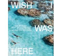 Wish I Was Here: The World's Most Extraordinary Places on and Beyond the Seashore (World’s Most Beautiful Places)