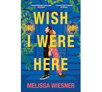 Wish I Were Here: A charming and whimsical new opposites-attract romance!