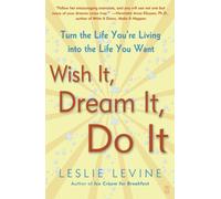Wish It, Dream It, Do It: Turn the Life You're Living Into the Life You Want