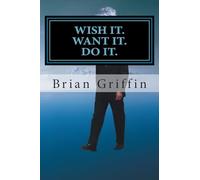 Wish it. Want it. Do it.