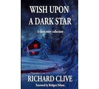 Wish Upon A Dark Star: A Short Story Collection