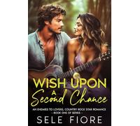 Wish Upon a Second Chance: An Enemies to Lovers, Country Rock Star Romance (The Wishing for Love Trilogy)