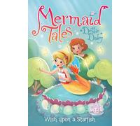 Wish Upon a Starfish: 12 (Mermaid Tales)