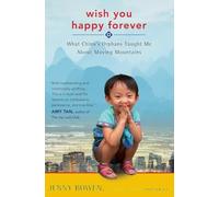 WISH YOU HAPPY FOREVER: What China's Orphans Taught Me About Moving Mountains